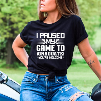 Graduation Senior Gamer Funny I Paused My Game To T-Shirt