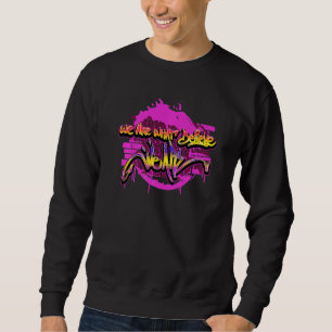 Graffiti Artist Street Art Graffiti Rap We are not Sweatshirt