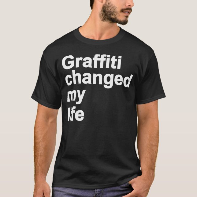 Graffiti Changed My Life T-Shirt (Front)