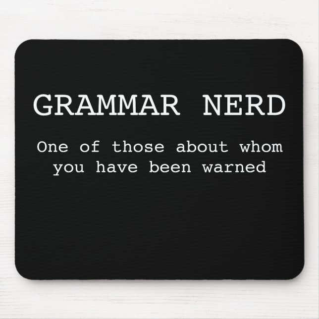 Grammar Nerd- One of those about whom you have... Mouse Pad (Front)