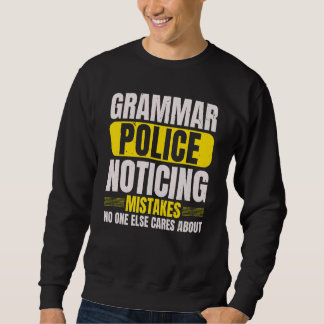 Grammar Police Noticing Mistakes No One Else Cares Sweatshirt