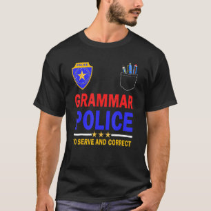 Grammar Police To Serve And Correct T-Shirt