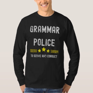 Grammar Police To Serve And Correct T-Shirt