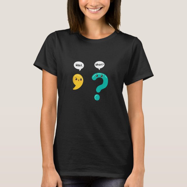 Grammar Wait What Comma Question Mark Punctuation T-Shirt (Front)