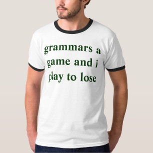 grammars a game and i play to lose T-Shirt