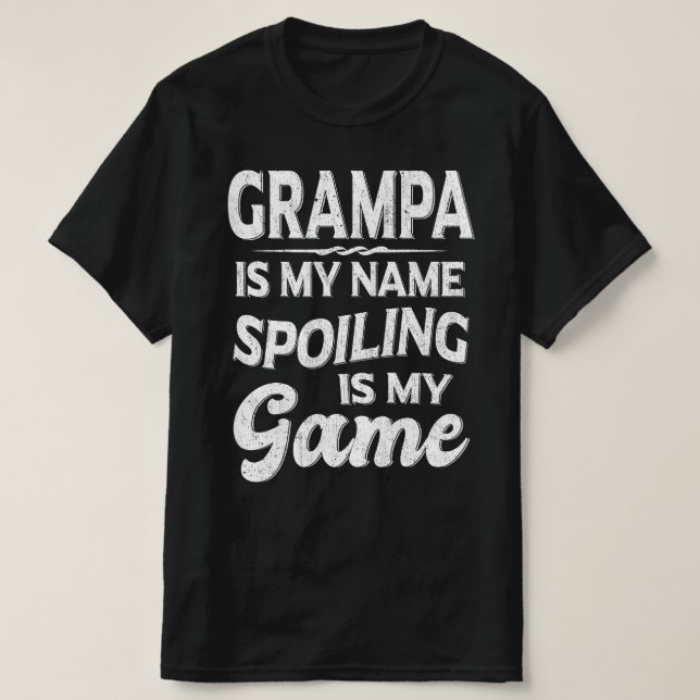 Grampa Is My Name Spoiling Is My Game Grandpa Gift T-Shirt (Design Front)