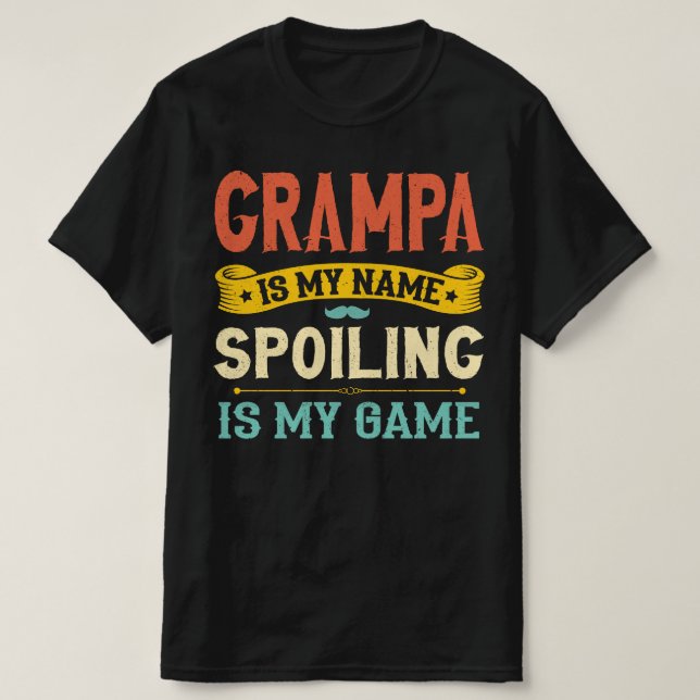 Grampa Is My Name Spoiling Is My Game Grandpa Gift T-Shirt (Design Front)