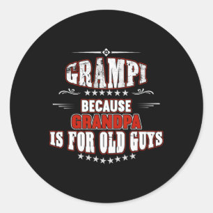 Grampi Because Grandpa Is For Old Guys Fathers Day Classic Round Sticker