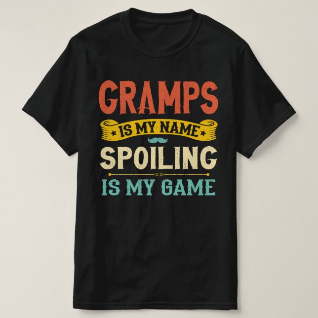 Gramps Is My Name Spoiling Is My Game Grandpa Gift T-Shirt (Design Front)
