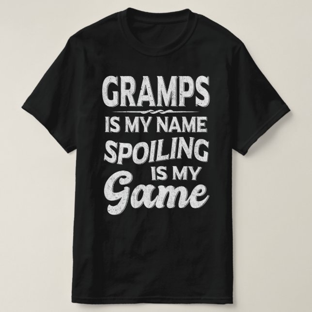 Gramps Is My Name Spoiling Is My Game Grandpa Gift T-Shirt (Design Front)