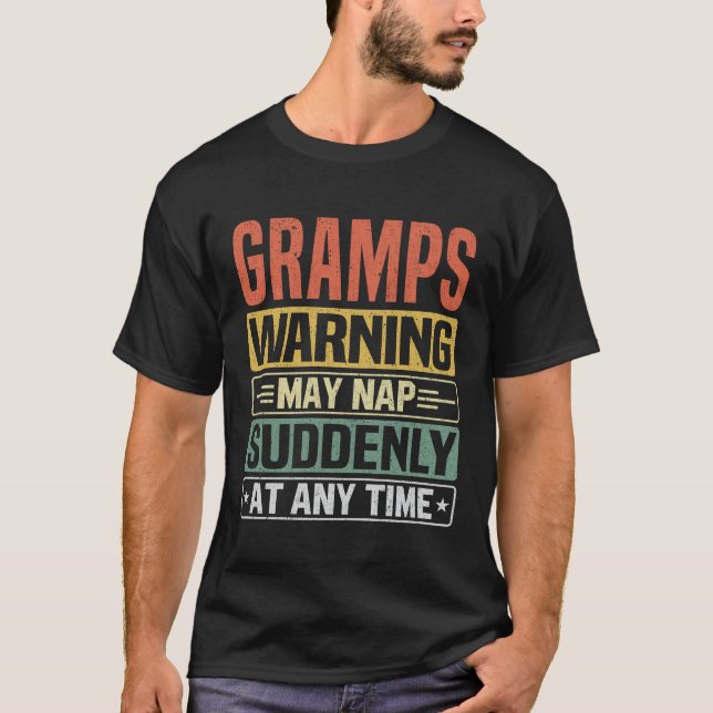 Gramps warning may nap suddenly at any time - Gift T-Shirt (Front)