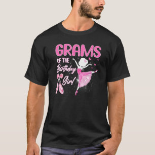 Grams Of The Birthday Girl Ballerina Ballet Dancer T-Shirt