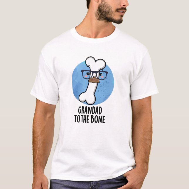 Grand Dad To The Bone Funny Grandpa Pun  T-Shirt (Front)