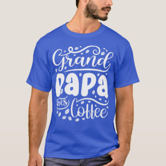 Grand Papa loves Coffee Grandpa Dad T-Shirt