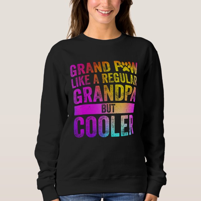Grand Paw Like A Regular Grandpa But Cooler  3 Sweatshirt (Front)