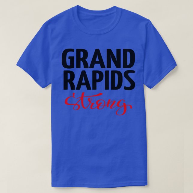 Grand Rapids Strong Michigan Raised Me T-Shirt (Design Front)