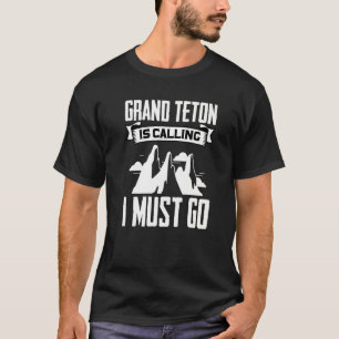 Grand Teton Is Calling I Must Go Forest Mountains T-Shirt