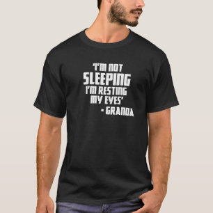 Granda Joke I'm Not Sleeping I'm Resting My Eyes T T-Shirt