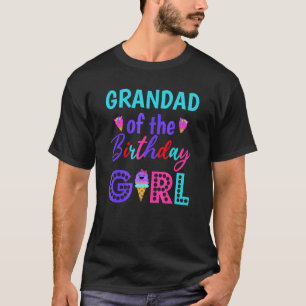Grandad Of The Birthday Girl Father Ice Cream Firs T-Shirt