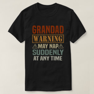 Grandad warning may nap suddenly at any time -  T-Shirt
