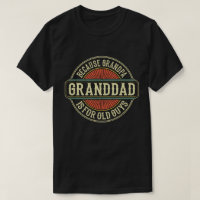 Granddad Because Grandpa is for Old Guys Funny
