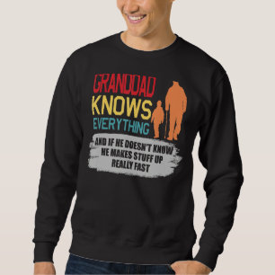 Granddad Knows Everything And If He Doesn't Know Sweatshirt