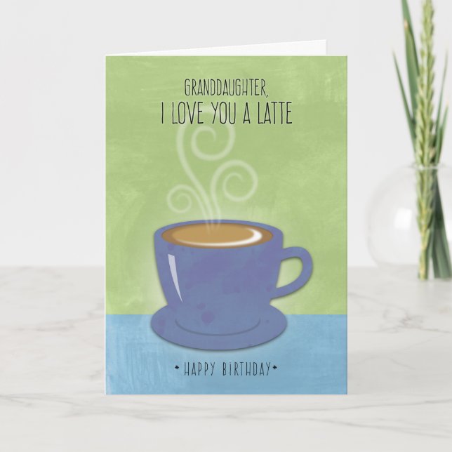 Granddaughter Birthday, I Love You a Latte, Coffee Card (Front)