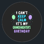 Granddaughter's Birthday, I Can't Keep Calm  Classic Round Sticker<br><div class="desc">Granddaughter's Birthday,  I Can't Keep Calm</div>
