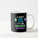 Granddaughter's Birthday, I Can't Keep Calm  Coffee Mug<br><div class="desc">Granddaughter's Birthday,  I Can't Keep Calm</div>