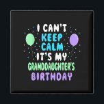Granddaughter's Birthday, I Can't Keep Calm  Magnet<br><div class="desc">Granddaughter's Birthday,  I Can't Keep Calm</div>