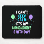 Granddaughter's Birthday, I Can't Keep Calm  Mouse Pad<br><div class="desc">Granddaughter's Birthday,  I Can't Keep Calm</div>