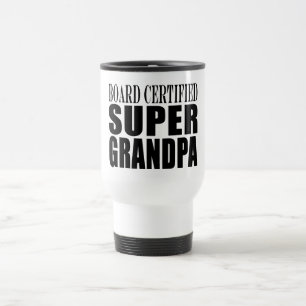 Grandfather Grandpas Board Certified Super Grandpa Travel Mug