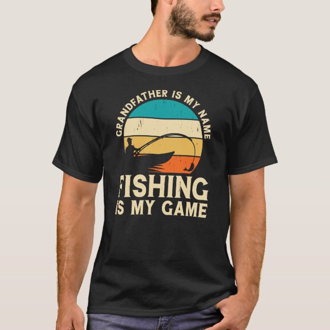 Grandfather is my name fishing is my game T-Shirt (Front)