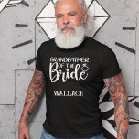 GRANDFATHER of the BRIDE (name) T-Shirt<br><div class="desc">The groom will love this t-shirt as she gets ready for his big day. Text says GRANDFATHER of the BRIDE, then a personal name underneath if you wish. The same text and colour repeats on the back of this t-shirt. The text, except for the personal name, is an image so...</div>