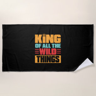 Grandfather Quotes   King Of All The Wild Things Beach Towel