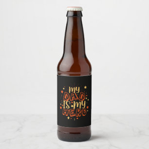 Grandfather Quotes My Dad Is My Hero Beer Bottle Label