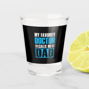 Grandfather Quotes My Favorite Doctor Calls Me Dad Shot Glass