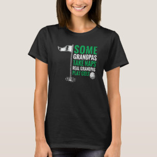 Grandfather Some Grandpas Take Naps Real Grandpas  T-Shirt