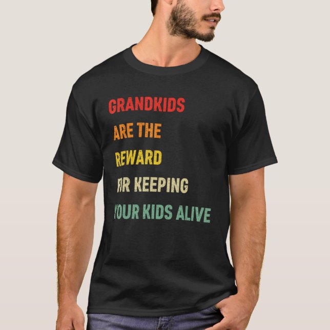 Grandkids Are The Reward For Keeping Your Kids Ali T-Shirt (Front)