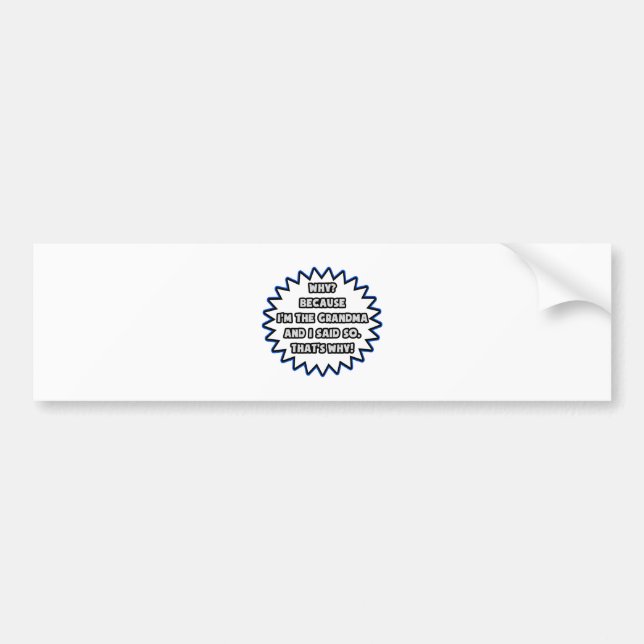 Grandma .. Because I Said So Bumper Sticker (Front)