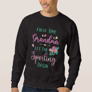 Grandma First Time Grandma Let The Spoiling Begin Sweatshirt