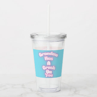 Grandma has a crush on you acrylic tumbler