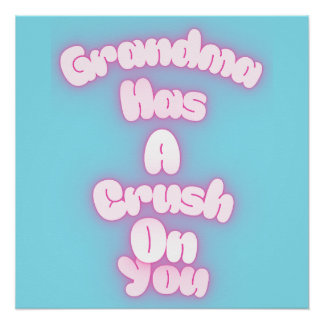 Grandma has a crush on you poster