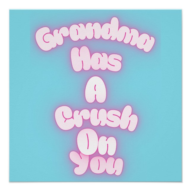 Grandma has a crush on you poster (Front)