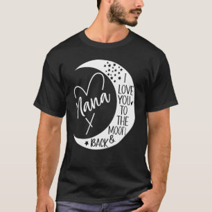 Grandma I Love Nana   I Love My Nana to the Moon & T-Shirt