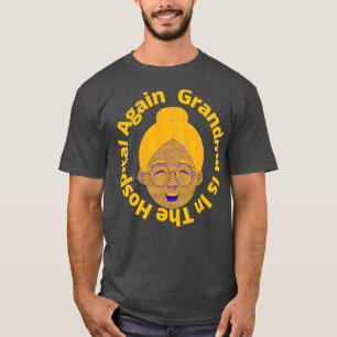 Grandma Is In The Hospital Again 2 T-Shirt