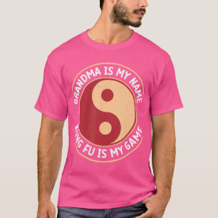 Grandma Is My Name Kung Fu Is My Game Kung Fu Gran T-Shirt