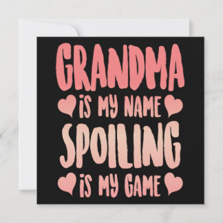 Grandma Is My Name Spoiling Is My Game Gift Invitation