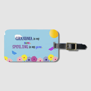 Grandma is My Name. Spoiling is My Game. Luggage Tag