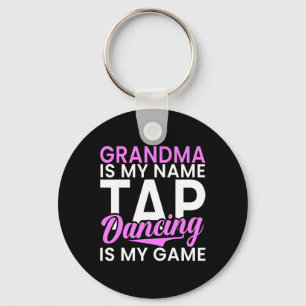 Grandma Is My Name Tap Dancing Is My Game Tap Danc Key Ring